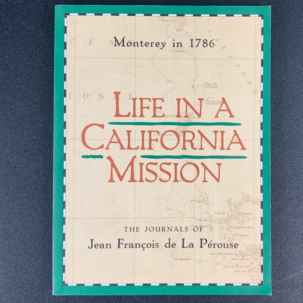 Life in a California Mission, Monterey in 1786: The Journals of Perouse. 1989.